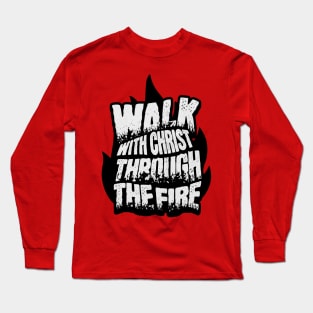 Walk with Christ Through the Fire Long Sleeve T-Shirt